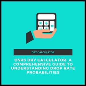 OSRS Dry Calculator A Comprehensive Guide to Understanding Drop Rate Probabilities